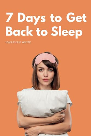 7 Days to Get Back to Sleep