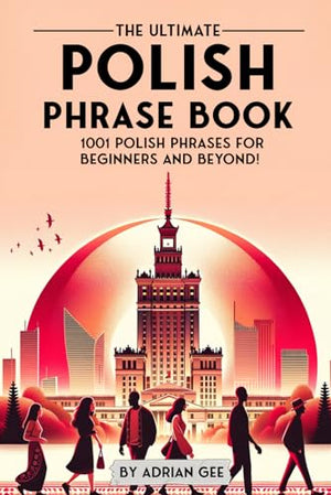 The Ultimate Polish Phrase Book: 1001 Polish Phrases for Beginners and Beyond!