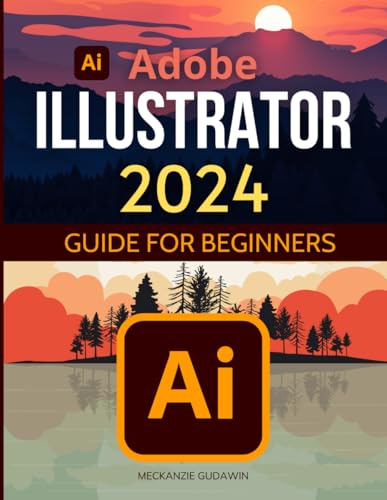 Adobe Illustrator 2024 Guide for Beginners : Mastering Digital Design ...