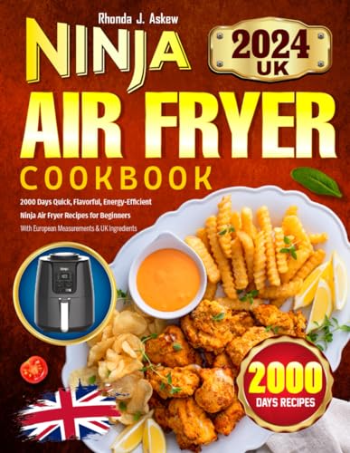 2024 UK Ninja Air Fryer Cookbook : 2000 Days Quick, Flavorful, Energy-Efficient Ninja Air Fryer Recipes for Beginners with European Measurements and UK Ingredients