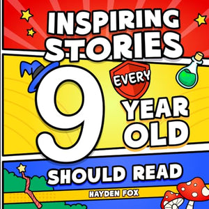 Inspiring Stories Every 9 Year Old Should Read: Magical Tales That Educate, Entertain, and Empower Young Readers 