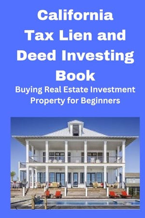 California Tax Lien and Deed Investing Book