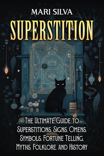 Superstition: The Ultimate Guide to Superstitions, Signs, Omens, Symbols, Fortune Telling, Myths, Folklore, and History (Spriritual Paganism)