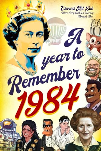 Year to Remember 1984 Book : The Perfect Gift for Those Born or Married in 1984, Time to Travelling Memorial Book, All Important Historical Facts, Gifts for Unique Birthday, Special Day to Dad, Mom, Grandparent