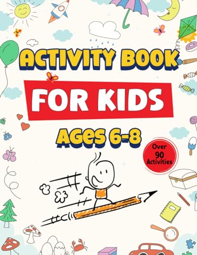 Activity Book For Kids Ages 6-8: Educational And Fun Activities, Puzzles, And Games For Boys And Girls 6,7,8 Years Old: Coloring Pages, Mazes, Math ... Word Search, Spot The Difference And More!