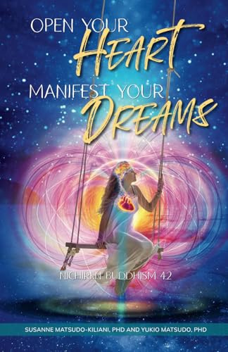 Open Your Heart - Manifest Your Dreams : Nichiren Buddhism 4. 2
