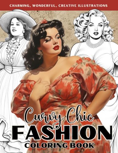 Curvy Chic Fashion Coloring Book: Embrace Your Unique Self with Fashionable Styles and Elegant Curves Coloring Pages Featuring Gorgeous Plus-Size Women Illustrations