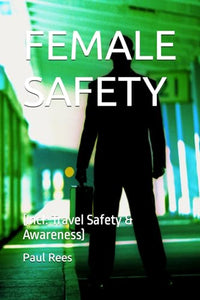 Female Safety : (Incl: Travel Safety and Awareness) 