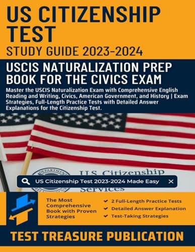 US Citizenship Test Study Guide 2023-2024: Master the USCIS Naturalization Exam with Comprehensive English Reading and Writing, Civics, American ... Practice Tests for the Citizenship Test