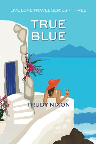 True Blue: the must-read, second chance romantic comedy follow up to Endless Turquoise and Deepest Aqua (Live Love Travel Romance Series)