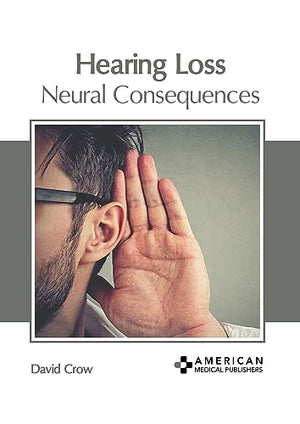 Hearing Loss: Neural Consequences