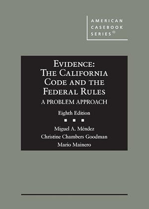 Evidence: The California Code and the Federal Rules, A Problem Approach (American Casebook Series)