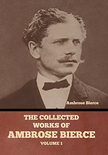 The Collected Works of Ambrose Bierce, Volume 1