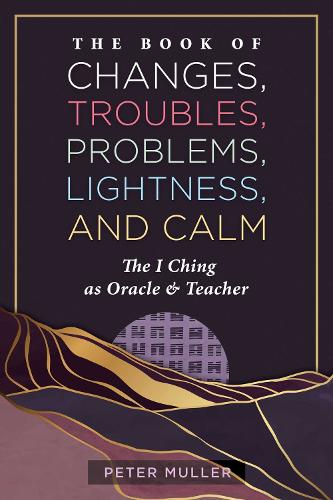 The Book of Changes, Troubles, Problems, Lightness, and Calm