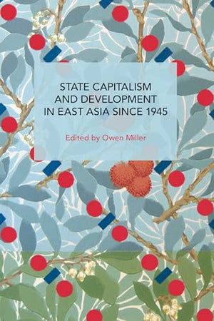 State Capitalism and Development in East Asia since 1945