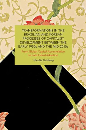 Transformations in the Brazilian and Korean Processes of Capitalist Development between the Early 1950s and the Mid-2010s