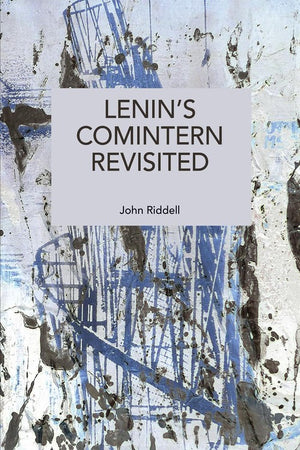 Lenin’s Comintern Revisited