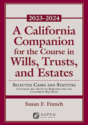 A California Companion for the Course in Wills, Trusts, and Estates, 2023-2024