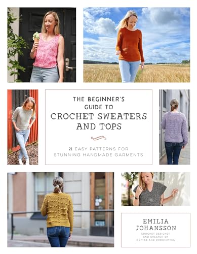 The Beginner's Guide to Crochet Sweaters and Tops
