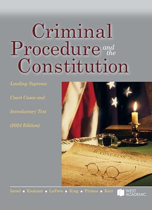 Criminal Procedure and the Constitution, Leading Supreme Court Cases and Introductory Text, 2024 (American Casebook Series)