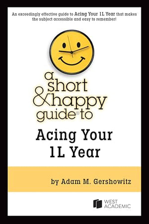 Gershowitz's a Short and Happy Guide to Acing Your 1L Year