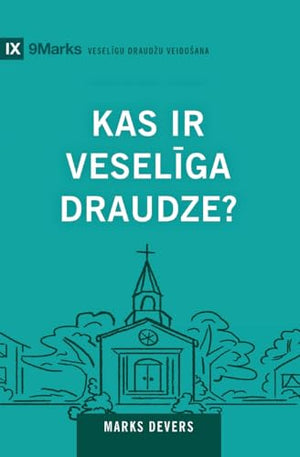 What Is a Healthy Church? / Kas ir veselīga draudze?