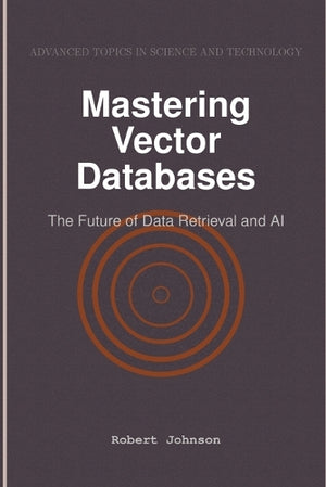 Mastering Vector Databases