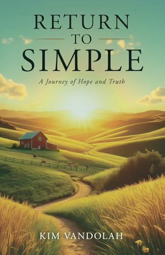 Return to Simple: A Journey of Hope and Truth By Kim Vandolah | World ...