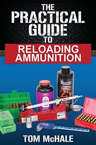 The Practical Guide to Reloading Ammunition