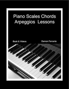 Piano Scales, Chords & Arpeggios Lessons with Elements of Basic Music Theory: Fun, Step-By-Step Guide for Beginner to Advanced Levels(Book & Streaming Video) 