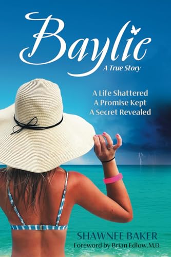 Baylie: A Life Shattered. A Promise Kept. A Secret Revealed.