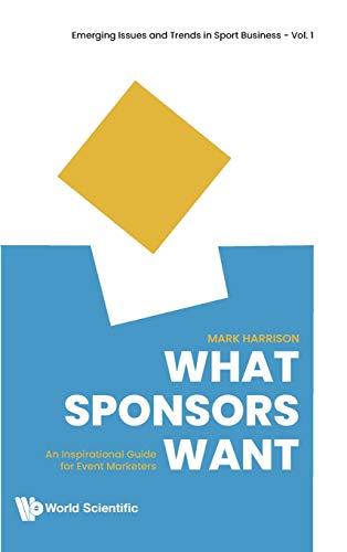 WHAT SPONSORS WANT: AN INSPIRATIONAL GUIDE FOR EVENT MARKETERS