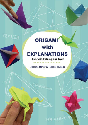 ORIGAMI WITH EXPLANATIONS: FUN WITH FOLDING AND MATH