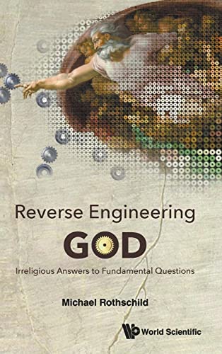 Reverse Engineering God: Irreligious Answers To Fundamental Questions