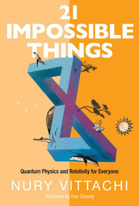 21 Impossible Things: Quantum Physics And Relativity For Everyone 
