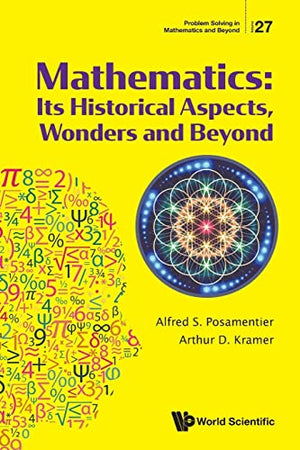 MATHEMATICS: ITS HISTORICAL ASPECTS, WONDERS AND BEYOND