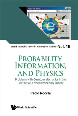PROBABILITY, INFORMATION, AND PHYSICS: PROBLEMS WITH QUANTUM MECHANICS IN THE CONTEXT OF A NOVEL PROBABILITY THEORY