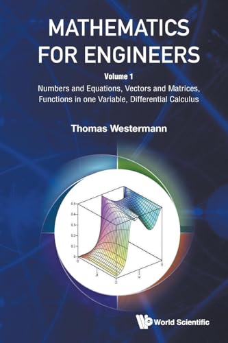 Mathematics For Engineers - Volume 1: Numbers And Equations, Vectors And Matrices, Functions In One Variable, Differential Calculus