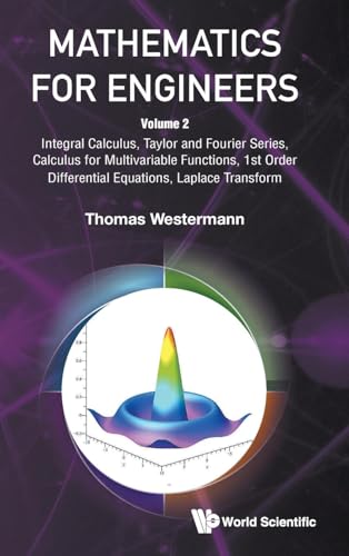 Mathematics For Engineers - Volume 2: Integral Calculus, Taylor And Fourier Series, Calculus For Multivariable Functions, 1st Order Differential Equations, Laplace Transform