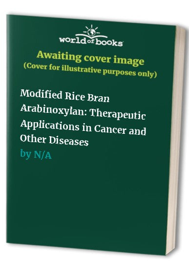 Modified Rice Bran Arabinoxylan: Therapeutic Applications in Cancer and Other Diseases