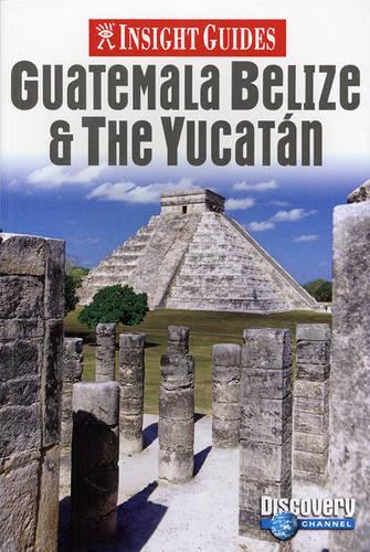 Guatemala, Belize and Yucatan Insight Guide