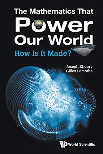 The Mathematics That Power Our World, The: How Is It Made?