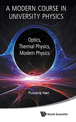 A Modern Course In University Physics, A: Optics, Thermal Physics, Modern Physics