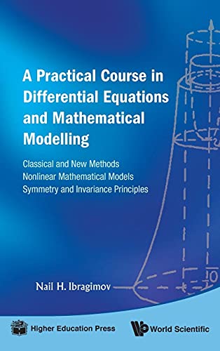 Practical Course In Differential Equations And Mathematical Modelling, A: Classical And New Methods. Nonlinear Mathematical Models. Symmetry And Invariance Principles
