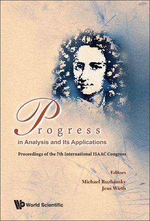PROGRESS IN ANALYSIS AND ITS APPLICATIONS - PROCEEDINGS OF THE 7TH INTERNATIONAL ISAAC CONGRESS
