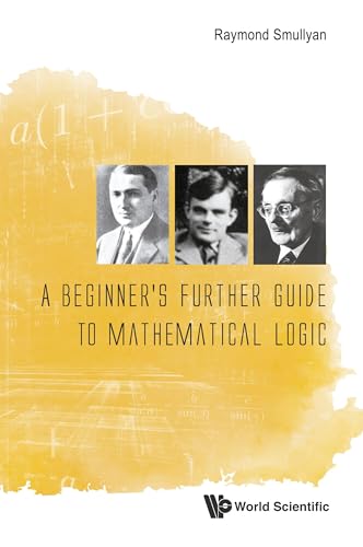 A Beginner's Further Guide To Mathematical Logic, A