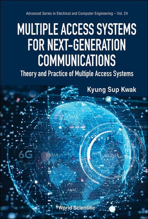 MULTIPLE ACCESS SYSTEMS FOR NEXT-GENERATION COMMUNICATIONS: THEORY AND PRACTICE OF MULTIPLE ACCESS SYSTEMS