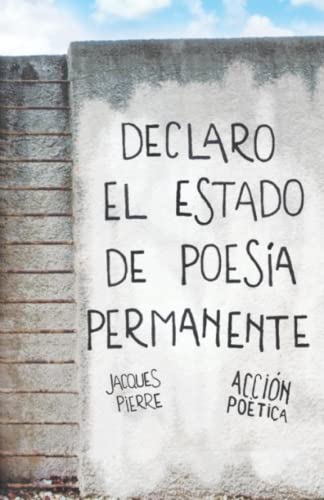 Declaro el estado de poesia permanente - Jacques Pierre