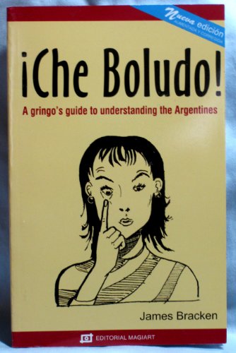 !Che Boludo! A gringo's guide to understanding the Argentines, 3rd edition