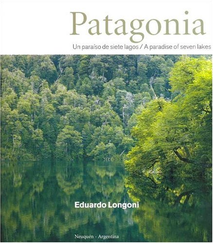 Patagonia. Un Paraiso de Siete Lagos - A Paradise of Seven Lakes